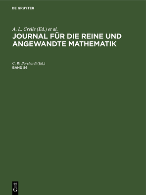 Journal für die reine und angewandte Mathematik / Journal für die reine und angewandte Mathematik. Band 56 von Borchardt,  C. W., Crelle,  A. L., Kronecker, KUMMER, Schellbach,  ..., Weierstrass