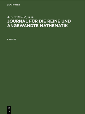Journal für die reine und angewandte Mathematik / Journal für die reine und angewandte Mathematik. Band 86 von Borchardt,  C. W., Crelle,  A. L., Kronecker, KUMMER, Schellbach,  ..., Weierstrass