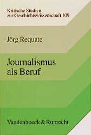 Journalismus als Beruf von Requate,  Jörg