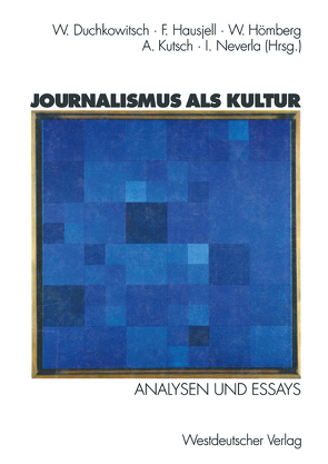 Journalismus als Kultur von Duchkowitsch,  Wolfgang, Hausjell,  Fritz, Hömberg,  Walter, Kutsch,  Arnulf, Neverla,  Irene