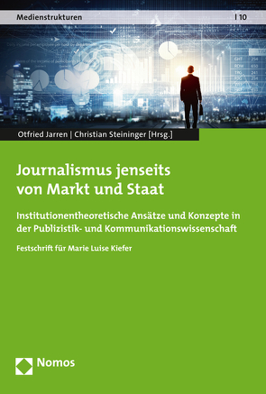 Journalismus jenseits von Markt und Staat von Jarren,  Otfried, Steininger,  Christian