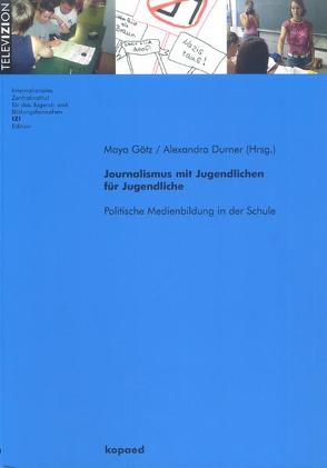 Journalismus mit Jugendlichen für Jugendliche von Durner,  Alexandra, Götz,  Maya