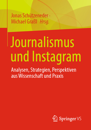 Journalismus und Instagram von Graßl,  Michael, Schützeneder,  Jonas