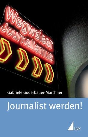 Journalist werden! von Goderbauer-Marchner,  Gabriele