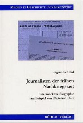 Journalisten der frühen Nachkriegszeit von Schmid,  Sigrun