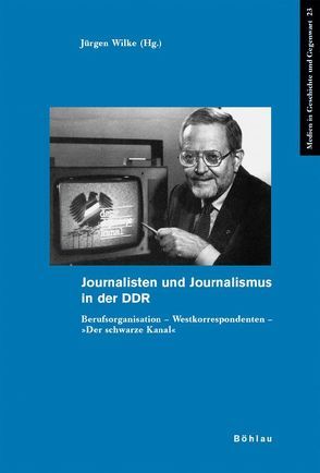 Journalisten und Journalismus in der DDR von Wilke,  Juergen