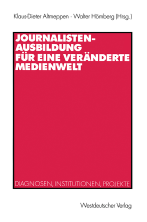 Journalistenausbildung für eine veränderte Medienwelt von Altmeppen,  Klaus-Dieter, Hömberg,  Walter