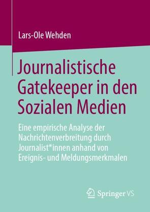 Journalistische Gatekeeper in den Sozialen Medien von Wehden,  Lars-Ole