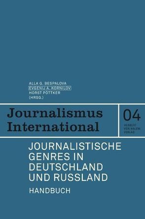 Journalistische Genres in Deutschland und Russland. Handbuch von Bespalowa,  Alla G., Kornilow,  Jewgenij A, Pöttker,  Horst