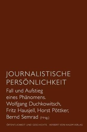 Journalistische Persönlichkeit. Fall und Aufstieg eines Phänomens von Duchkowitsch,  Wolfgang, Hausjell,  Fritz, Pöttker,  Horst, Semrad,  Bernd