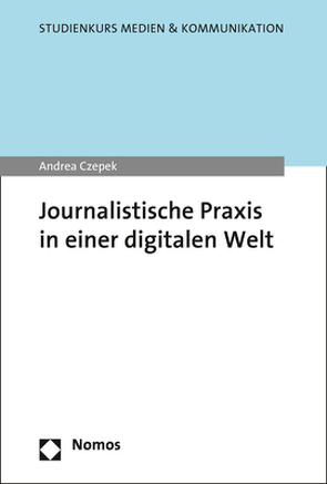 Journalistische Praxis in der digitalen Welt von Czepek,  Andrea