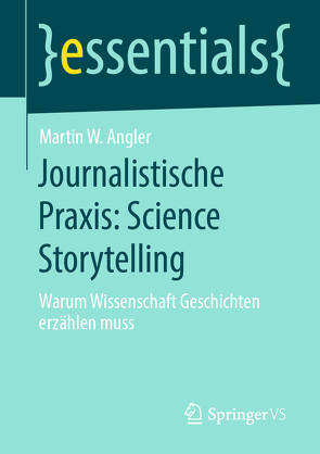 Journalistische Praxis: Science Storytelling von Angler,  Martin W.