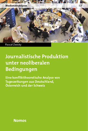 Journalistische Produktion unter neoliberalen Bedingungen von Zwicky,  Pascal