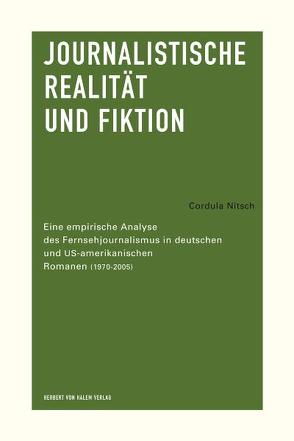 Journalistische Realität und Fiktion. Eine empirische Analyse des Fernsehjournalismus in deutschen und US-amerikanischen Romanen (1970-2005) von Nitsch,  Cordula