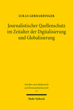 Journalistischer Quellenschutz im Zeitalter der Digitalisierung und Globalisierung von Gerhardinger,  Lukas