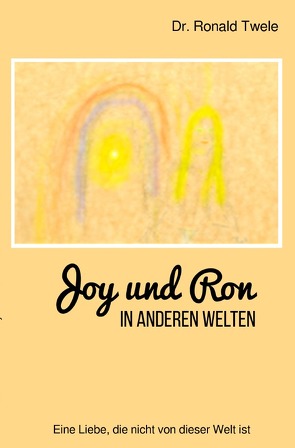 Joy und Ron – In anderen Welten von Twele,  Dr. Ronald