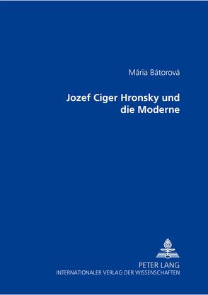 Jozef Cíger Hronský und die Moderne von Bátorová,  Mária