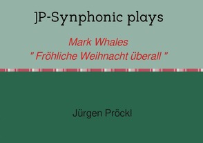 JP-Synphonic plays Mark Whales “ Fröhliche Weihnacht überall „ von Pröckl,  Jürgen