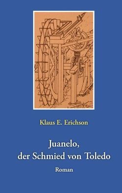 Juanelo, der Schmied von Toledo von Erichson,  Klaus E.