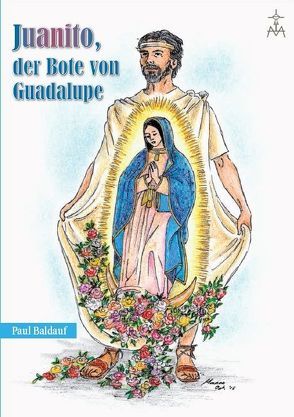 Juanito, der Bote von Guadalupe von Baldauf,  Paul