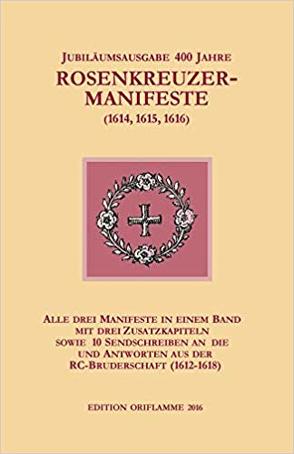 Jubiläums-Gesamtausgabe 400 Jahre Rosenkreuzer-Manifeste (1614, 1615, 1616) von Martin,  P, Steiner,  M P