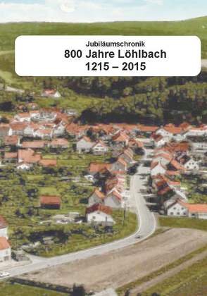 Jubiläumschronik – 800 Jahre Löhlbach 1215-2015 von Brück,  Heinz