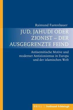 Jud, Jahudi oder Zionist – der ausgegrenzte Feind von Fastenbauer,  Raimund