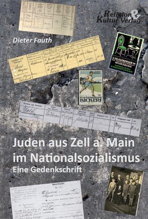 Juden aus Zell a. Main im Nationalsozialismus von Fauth,  Dieter