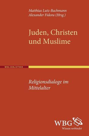 Juden, Christen und Muslime von Fidora,  Alexander, Lutz-Bachmann,  Matthias