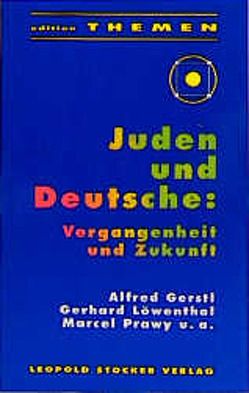Juden und Deutsche: Vergangenheit und Zukunft von Gerstl,  Alfred, Löwenthal,  Gerhard, Prawy,  Marcel