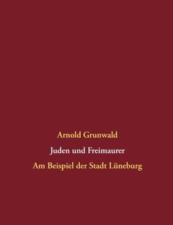 Juden und Freimaurer von Grunwald,  Arnold