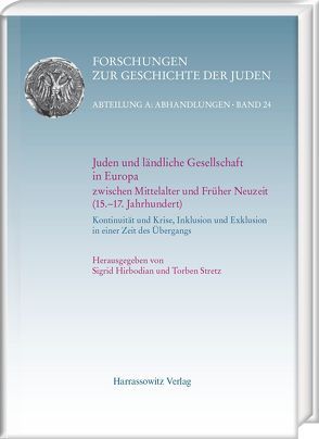 Juden und ländliche Gesellschaft in Europa zwischen Mittelalter und Früher Neuzeit (15.−17. Jahrhundert) von Hirbodian,  Sigrid, Stretz,  Torben