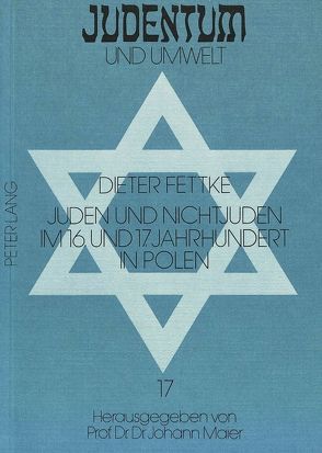 Juden und Nichtjuden im 16. und 17. Jahrhundert in Polen von Fettke,  Dieter