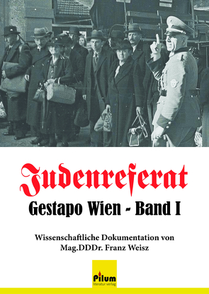 Judenreferat Gestapo Wien – in 2 Bänden von Mag.DDDr. Weisz,  Franz