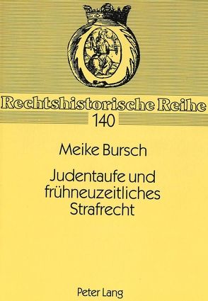 Judentaufe und frühneuzeitliches Strafrecht von Bursch,  Meike