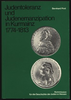 Judentoleranz und Judenemanzipation in Kurmainz 1774-1813 von Post,  Bernhard