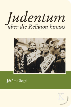 Judentum über die Religion hinaus von Segal,  Jérôme