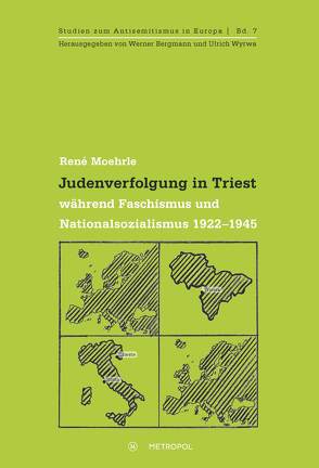 Judenverfolgung in Triest während Faschismus und Nationalsozialismus 1922–1945 von Moehrle,  René