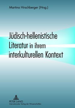 Jüdisch-hellenistische Literatur in ihrem interkulturellen Kontext von Hirschberger,  Martina