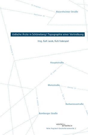 Jüdische Ärzte in Schöneberg – Topographie einer Vertreibung von Doetz,  Susanne, Federspiel,  Ruth, Holdorff,  Bernd, Jacob,  Ruth, Kopke,  Christoph, Schwoch,  Rebecca