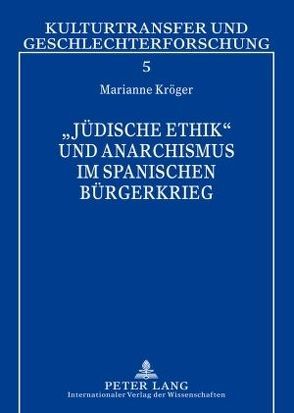 «Jüdische Ethik» und Anarchismus im Spanischen Bürgerkrieg von Kroeger,  Marianne