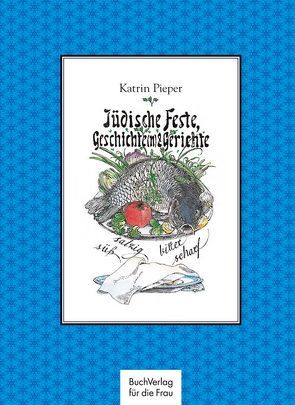Jüdische Feste, Geschichte(n) & Gerichte von Ensikat,  Klaus, Pieper,  Katrin