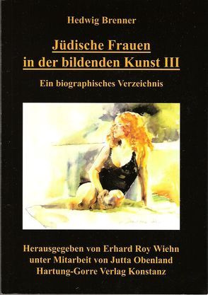 Jüdische Frauen in der bildenden Kunst / Jüdische Frauen in der bildenden Kunst III von Brenner,  Hedwig, Wiehn,  Erhard R