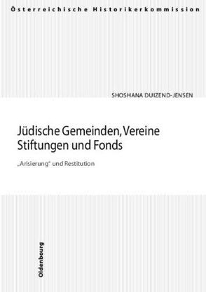 Jüdische Gemeinden, Vereine, Stiftungen und Fonds. „Arisierung“ und Restitution von Duizend-Jensen,  Shoshana
