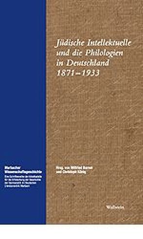 Jüdische Intellektuelle und die Philologien in Deutschland 1871-1933 von Barner,  Wilfried, Koenig,  Christoph