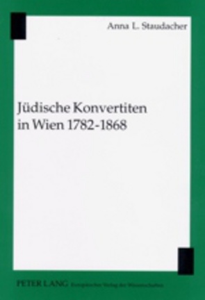 Jüdische Konvertiten in Wien 1782-1868 von Staudacher,  Anna L.
