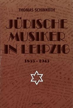 Jüdische Musiker in Leipzig 1855-1945 von Schinköth,  Thomas