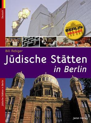 Jüdische Stätten in Berlin von Rebiger,  Bill, Schneider,  Günter
