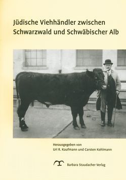 Jüdische Viehhändler zwischen Schwarzwald und Schwäbischer Alb von Berger,  Joel, Gabeli,  Helmut, Högerle,  Heinz, Kaufmann,  Uri R, Kessl,  Werner, Kögel,  Eberhard, Kohlmann,  Carsten, Ulmer,  Martin