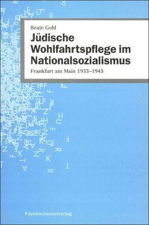 Jüdische Wohlfahrtspflege im Nationalsozialismus von Gohl,  Beate